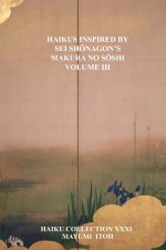 HAIKUS INSPIRED BY SEI SHŌNAGON'S MAKURA NO SŌSHI VOLUME III