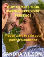 HOW TO MAKE YOUR PARTNER FEELS YOUR PRESENCE