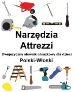 Polski-Włoski Narzędzia / Attrezzi Dwujęzyczny słownik obrazkowy dla dzieci