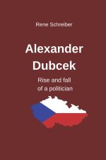 Alexander Dubcek - Rise and fall of a politician