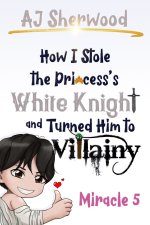 How I Stole the Princess's White Knight and Turned Him to Villainy