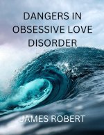 DANGERS IN OBSESSIVE LOVE DISORDER