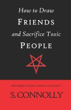How to Draw Friends and Sacrifice Toxic People