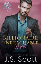 Billionaire Unreachable ~ Wyatt (California Billionaires #5)