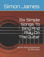 Six Simple Songs To Sing And Play On The Guitar