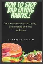 How to stop bad eating habits.