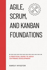 Agile, SCRUM, and Kanban Foundations