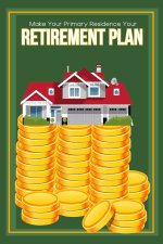 Make Your Primary Residence Your Retirement Plan
