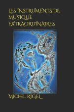 LES INSTRUMENTS DE MUSIQUE EXTRAORDINAIRES