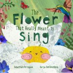 The Flower That Really Meant To Sing