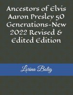 Ancestors of Elvis Aaron Presley 50 Generations-New 2022 Revised & Edited Edition