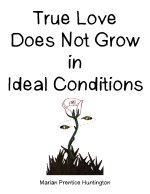 True Love Does Not Grow in Ideal Conditions