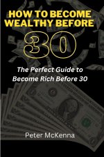HOW TO BECOME WEALTHY BEFORE 30