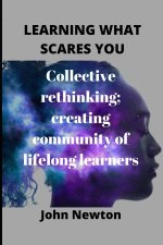 LEARNING WHAT SCARES YOU
