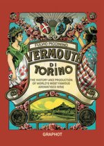 Vermouth di Torino. The history and production of world's most famous aromatised wine