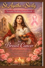 ST. AGATHA OF SICILY NOVENA HEALING PRAYRBOOK FOR BREAST CANCER.