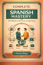 Complete Spanish Mastery 4-in-1
