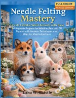Needle Felting Mastery