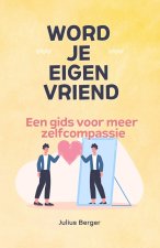 Word je eigen vriend - Een gids voor meer zelfcompassie