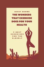 THE WONDERS THAT EXERCISE DOES FOR YOUR HEALTH