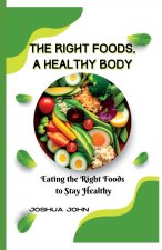 THE RIGHT FOODS, A HEALTHY BODY