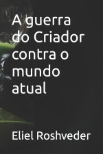 A guerra do Criador contra o mundo atual