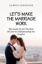 LET`S MAKE THE MARRIAGE WORK