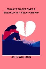 35 WAYS TO GET OVER A BREAKUP IN A RELATIONSHIP