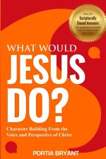 WHAT WOULD JESUS DO?