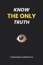 KNOW THE ONLY TRUTH