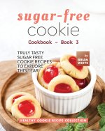 Sugar-Free Cookie Cookbook - Book 3