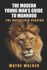 The Modern Young Man's Guide to Manhood