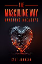 THE MASCULINE WAY - HANDLING BREAKUPS