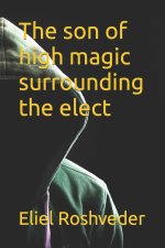 The son of high magic surrounding the elect