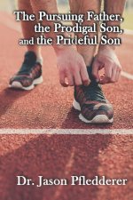 The Pursuing Father, the Prodigal Son, and the Prideful Son