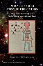 Montessori Cosmic Education, The Child's Discovery of a Global Vision and a Cosmic Task