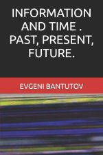 INFORMATION AND TIME . PAST, PRESENT, FUTURE.
