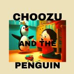 CHOOZU AND THE PENGUIN