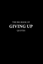 The Big Book of Giving Up Quotes