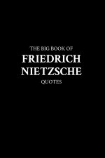 The Big Book of Friedrich Nietzsche Quotes