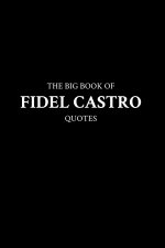 The Big Book of Fidel Castro Quotes