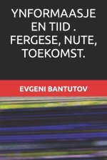 YNFORMAASJE EN TIID . FERGESE, NUTE, TOEKOMST.