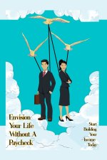 Envision Your Life Without a Paycheck