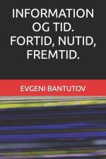 INFORMATION OG TID. FORTID, NUTID, FREMTID.
