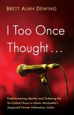 I Too Once Thought . . .