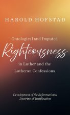 Ontological and Imputed Righteousness in Luther and the Lutheran Confessions