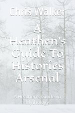 A Heathen's Guide To Histories Arsenal