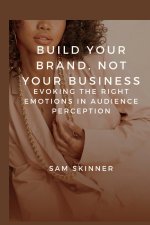 BUILD YOUR BRAND, NOT YOUR BUSINESS.