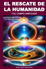 EL RESCATE DE LA HUMANIDAD Y EL CAMPO UNIFICADO