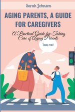 AGING PARENTS, A GUIDE FOR CAREGIVERS